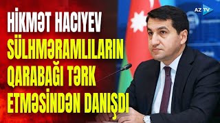 Hikmət Hacıyevdən sülhməramlıların Qarabağdan çıxarılması barədə açıqlama: “Artıq proses başlanıb”