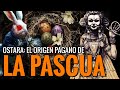 El origen OCULTO de la PASCUA | Pesaj, Ostara, y  el origen de los Huevos y el Conejo de pascua