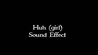 Huh (girl) sound effect