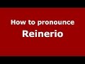 How to pronounce Reinerio (Colombian Spanish/Colombia)  - PronounceNames.com