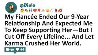 My Fiancée Ended Our 9 Year Relationship & Expected Me To Keep Supporting Her—But I Cut Off Every...