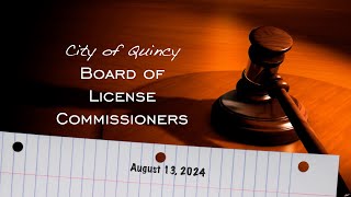 Quincy Board of License Commissioners: August 13, 2024