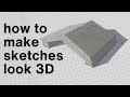 How to make a sketch look 3D!