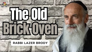 The Story of The Old Brick Oven - Rabbi Lazer Brody