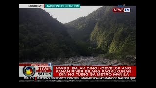 SONA: MWSS, balak ding i-develop ang Kanan River bilang pagkukunan din ng tubig sa Metro Manila