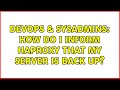 DevOps & SysAdmins: How do I inform HAProxy that my server is back up?