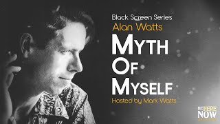 Alan Watts: Myth of Myself – Being in the Way Podcast Ep. 24 (Black Screen Series)