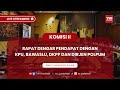 KOMISI II DPR RI RDP DENGAN DIRJEN POLPUM, KPU, BAWASLU DAN DKPP