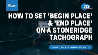 How to set 'Begin Place' \u0026 'End Place' on a Stoneridge SE5000 Tachograph