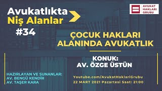 Çocuk Hakları Alanında Avukatlık | #AvukatlıktaNişAlanlar | Av. Özge Üstün