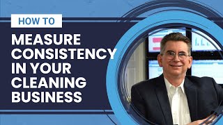 How To Measure Consistency in your Cleaning Business