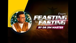 Rev Dr Jim Master: From feasting to fasting: Holy Spirit that brings Healing!