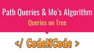 L04 : Path Queries and Mo's algorithm | Queries On Tree | CodeNCode