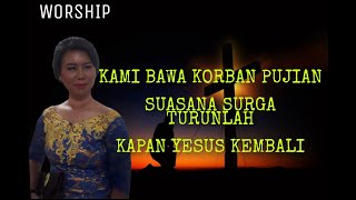 Kami bawa Korban Pujian Medley Suasana sorga turunlah : kapan Yesus kembali : lagu  kristen sukacita