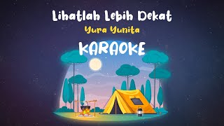 Yura Yunita - Lihatlah Lebih Dekat (KARAOKE Lirik Tanpa Vokal)