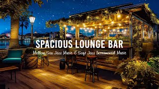 Spacious Lounge Bar 🍷 Mellow Sax Jazz Music & Soft Jazz Instrumental Music in Cozy Bar Ambience