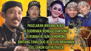 GATHUTKACA RATU 2011 KI SUDIRMAN RONGGO DARSONO DIRUMAH KI SUN GONDRONG BT DUO JO & LUSI BRAHMAN