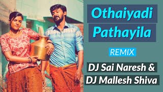 Othaiyadi Pathayila | Remix | DJ Sai Naresh & DJ Mallesh Shiva