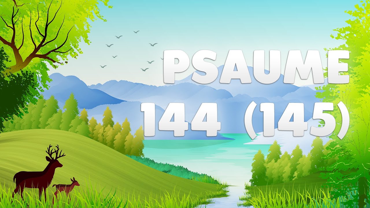 PSAUME 144 (145) : JE T'EXALTE Mon ROI Et Mon DIEU - YouTube