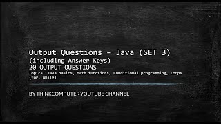 Output Questions (SET 3) | Java | Conditional programming | Loops (for, while) | ThinkComputer