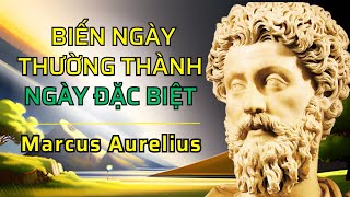 Triết lý Khắc kỷ của Marcus Aurelius: Biến ngày thường thành ngày đặc biệt
