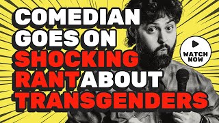 Comedian Goes On Transgender Rant