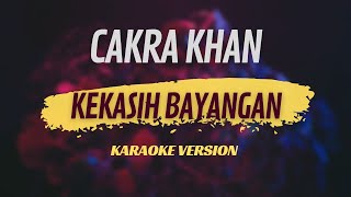 CAKRA KHAN - KEKASIH BAYANGAN - KARAOKE VERSION