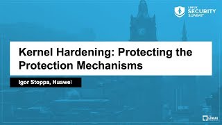 Kernel Hardening: Protecting the Protection Mechanisms - Igor Stoppa, Huawei