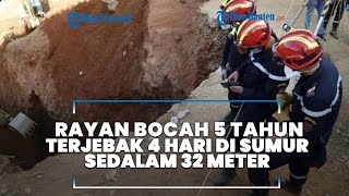 Detik detik Penyelamatan Dramatis Rayan Bocah 5 Tahun yang Terjebak 4 Hari di Sumur Sedalam 32 Meter