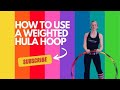 How to use a Weighted Hula Hoop?