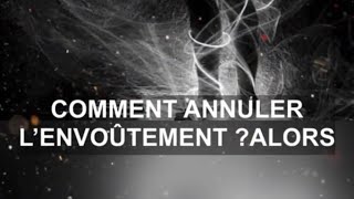 ASTUCE: Comment annuler l’envoûtement ????