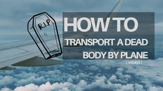 HOW TO: Transport A Dead Body by Airplane | Bring Dead Loved One Home