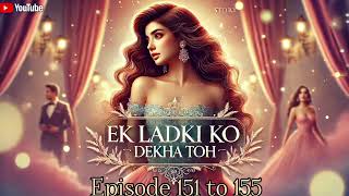 Ek ladki ko dekha toh... chapter 31 episode 151 to 155#trending #pocketfmromance