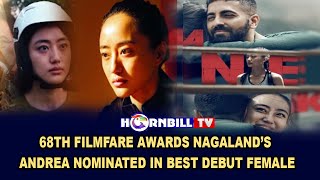 68TH FILMFARE AWARDS: NAGALAND’S ANDREA NOMINATED IN BEST DEBUT FEMALE