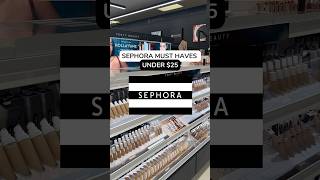 SEPHORA MUST HAVES UNDER $25!