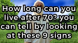 How Long Can You Live After 70? You Can Tell by Looking at Your 9 Positive Signs