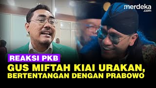 PKB Soroti Gus Miftah Hina Pedagang Es Teh: Kiai Urakan, Bertentangan dengan Prabowo