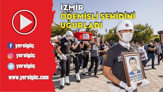 İZMİR ÖDEMİŞLİ ŞEHİDİNİ UĞURLADI