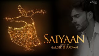 Saiyaan - Unplugged Cover | Hardik Bhardwaj | Kailasa | Kailash Kher