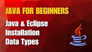 Java Tutorial 1- Java & Eclipse Installation | Data Types
