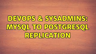 DevOps & SysAdmins: MySQL to PostgreSQL replication
