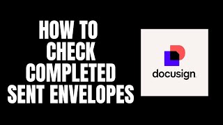 How To Check Completed Sent Envelopes DocuSign Tutorials