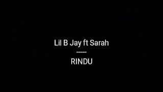 LIL B JAY ft SARAH_Rindu (video lirik)