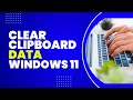 How To Clear Clipboard Data In Windows 11