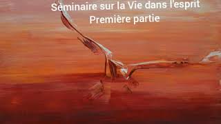 Séminaire sur la Vie dans l'Esprit ( première partie)