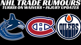 NHL Trade Rumours - Habs, Oilers & Canucks, Turris on Waivers, Injuries + AHL 30 Game Suspension
