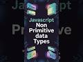 JavaScript Non-Primitive Data Types Explained in 60 Seconds 🚀 | Objects, Arrays & Functions