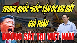 Dân mạng Trung Quốc lại được phen “SỐC” tận óc vì giá thầu đường sắt cao tốc ở Việt Nam