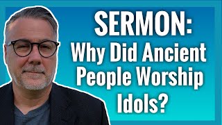 Why Did Ancient People Worship Idols / Isaiah 44:12-20