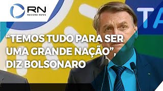 "Temos tudo para ser uma grande nação", afirma Jair Bolsonaro